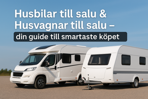 Husbilar till salu & Husvagnar till salu – din guide till smartaste köpet